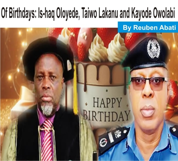 [OPINION] Of Birthdays: Is-haq Oloyede, Taiwo Lakanu and Kayode Owolabi